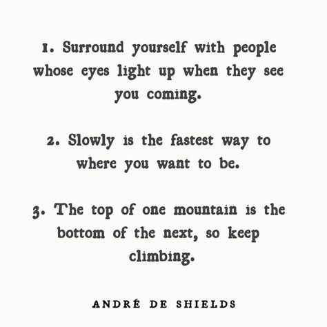 Morning Inspiration: “1. Surround yourself with people whose eyes light up when they see you coming. 2. Slowly is the fastest way to where… Slowly Is The Fastest Way Quotes, Slowly Is The Fastest Way, Surround Yourself With People, Quotes Girls, Universe Quotes, Theatre Life, Morning Inspiration, Up Quotes, Bio Quotes