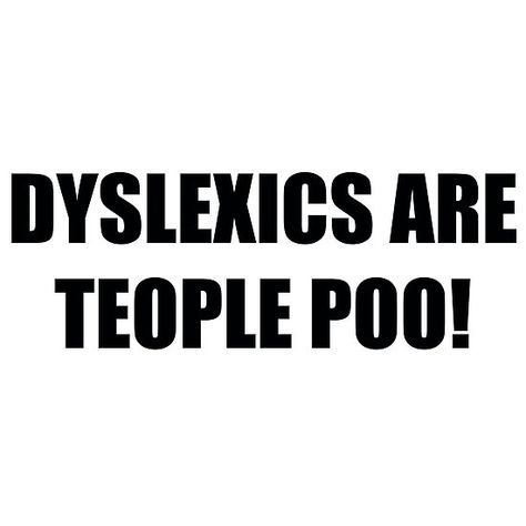 Dyslexic Jokes, Dyslexic Aesthetic, Dyslexic Quotes, T Shirt Phrases, Garage Jeans, Silly Shirt, Behind Blue Eyes, Mixed Feelings Quotes, You Deserve Better