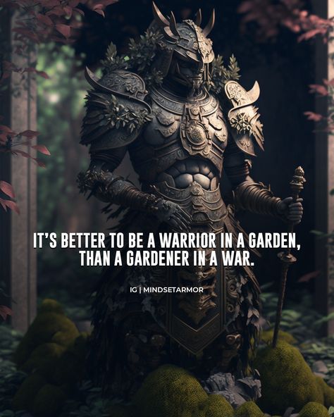 Warrior In A Garden Quote, Warrior In The Garden Tattoo, God Warrior Quotes, Warrior In The Garden, Better To Be A Warrior In A Garden, Viking Quotes Warriors Strength, Fighter Quotes Warriors, Inner Strength Quotes Warriors, Strong Quotes For Men