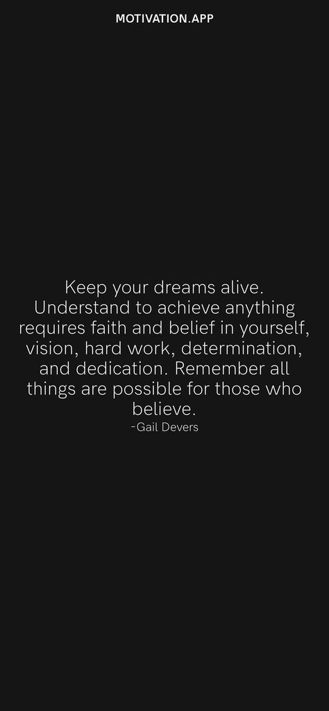 Keep your dreams alive. Understand to achieve anything requires faith and belief in yourself, vision, hard work, determination, and dedication. Remember all things are possible for those who believe. -Gail Devers From the Motivation app: https://motivation.app/download Nobody Believes In You You Lost Again, Dream Believe Achieve, Gail Devers, Believe In Yourself And You Will Be Unstoppable, Those Who Don’t Believe In Magic Will Never Find It, Those Who Don’t Believe In Magic Will Never Find It., Motivation App, Daily Motivation, Work Hard