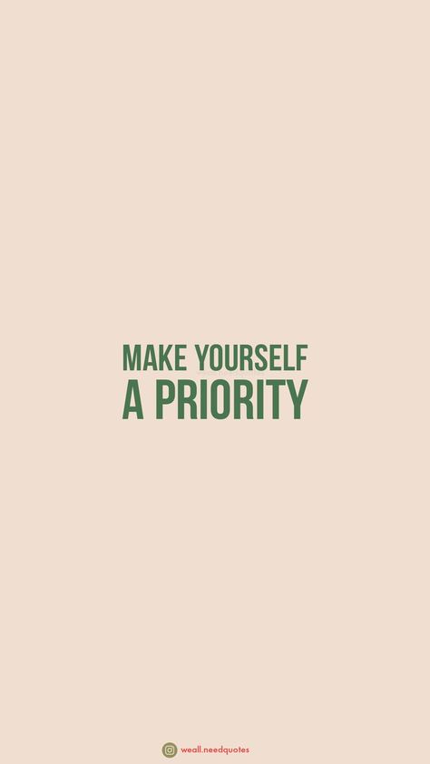 Make yourself a priority Self Care Priority Quote, Self Love Asthetics Wallpaper, Self Love Asethic Quotes, Love Your Self Wallpaper, Green Self Love, Self Priority, Self Care Aesthetic Quotes, Self Love Aesthetic Quotes, Higher Version Of Yourself