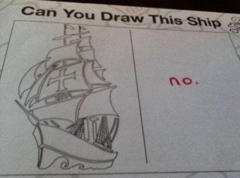 7fc5b33410f50ec68517539761076220-can-you-draw-this-ship Funny Kid Answers, Funniest Kid Test Answers, Kids Test Answers, Funny Test Answers, Funny Test, Memes Humor, Laughing So Hard, Bones Funny, Funny Kids