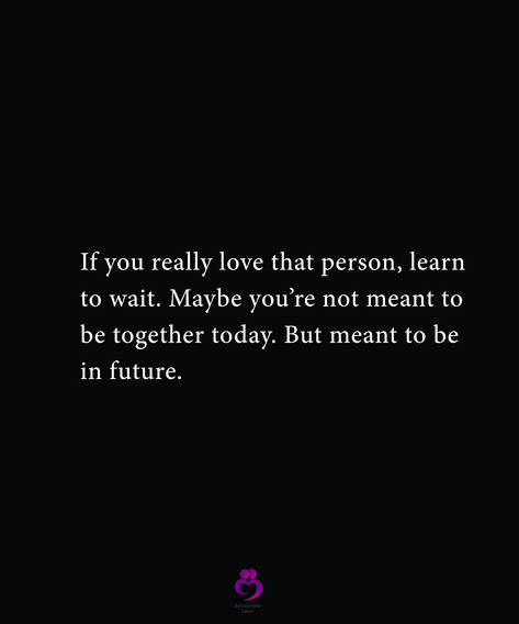 If you really love that person, learn to wait. Maybe you’re not meant to be together today. But meant to be in future. #relationshipquotes #womenquotes If You Really Love Someone Quotes, If You Really Love Someone Learn To Wait, Waiting To Be Together Quotes, If Meant To Be It Will Be, We Will Be Together Soon Quotes, Love That Wasn't Meant To Be, Waiting For That One Person To Text You, When Two People Are Meant To Be Together But Cant, Love That Can't Be Together