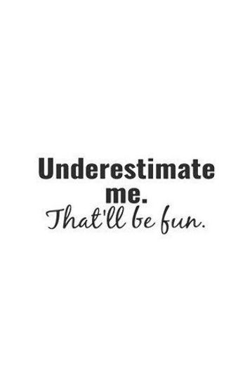 Underestimate Me That Will Be Fun, Underestimate Me Quotes, Prayer For My Family, Underestimate Me, Queen Quotes, Say What, Cricut Ideas, Way Of Life, Girl Power