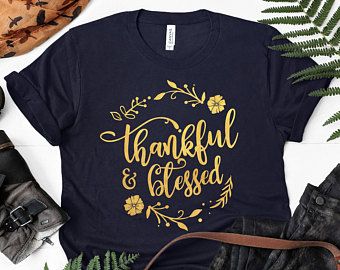 Hand Made Custom Hi-Quality Shirts for Everyone by HappyJiffy Diy Thanksgiving Shirts, Blessed Shirts, Tee Shirt Ideas, Thanksgiving Shirts For Women, Thankful Grateful Blessed Shirt, Grateful Shirt, Blessed Shirt, Thankful Shirt, Thanksgiving Tee