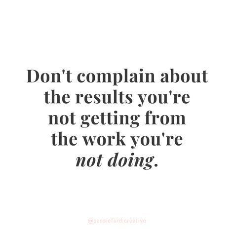 Taking Credit Quotes, Head Down And Work Quotes, Getting Stuff Done Quotes, You Got 2 Choices Do It Now Regret It Later, Put You Down Quotes, Get Stuff Done Quotes, Life Has Ups And Downs Quotes, You Get Tested The Most When Its Time To Elevate, I Get To Do This Quote