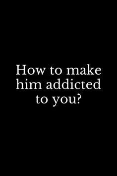 How to make him addicted to you? Text Messages Crush, Make Him Chase You, Soulmate Connection, Flirting With Men, Get A Boyfriend, Crazy Man, Addicted To You, Quotes By Genres, Credit Card Statement