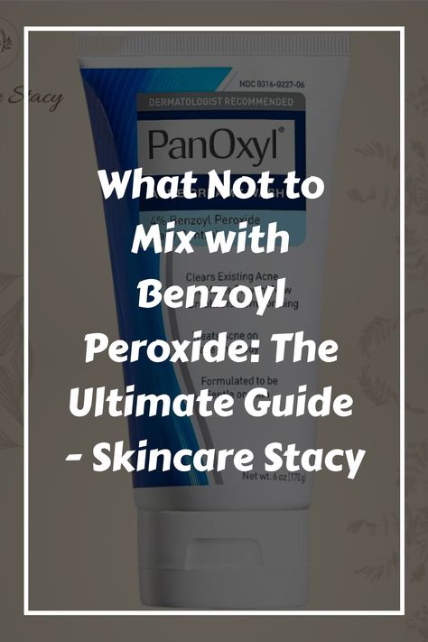 What Not to Mix with Benzoyl Peroxide: The Ultimate Guide - Skincare Stacy What Not To Mix With Benzoyl Peroxide, How To Use Benzoyl Peroxide, Benzoyl Peroxide Skin Care Routine, Benzyl Peroxide Acne Skin Care, Benzolyn Peroxide, Benzoyl Peroxide Before And After, Panoxyl Skincare Routine, Benzyl Peroxide, Benzoyl Peroxide Cleanser