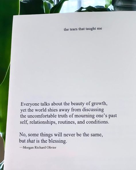 Morgan Richard Olivier on Instagram: “Words from my book The Tears That Taught Me 🌿Some things will never be the same and THAT is the blessing. Sometimes healing the pain is…” Eye Thoughts, Instagram Words, Life Changing Books, Music Quotes Lyrics Songs, The Blessing, Music Quotes Lyrics, Positive Inspiration, Care Quotes, All The Feels