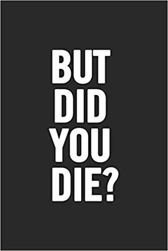 But Did You Die?: Blank Lined Notebook ... Journals On Amazon, But Did You Die, Lined Notebook, The North Face Logo, Retail Logos, For Everyone, Notebook, Train, Free Shipping