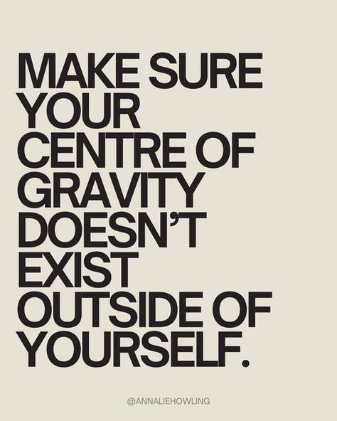 Annalie Howling on Instagram: "In a world where it’s easy to get swept up in other people’s expectations and opinions, it’s crucial to maintain a sense of self that’s independent from external influences.  Because at the end of the day, you cannot fully control anything external to yourself. Stay grounded in who you are, regardless of the pressures around you.  When your center of gravity is within, you’re less likely to be swayed by others’ judgments or societal norms. You trust your own instincts and values, rather than constantly seeking validation from outside sources.  It’s about finding confidence in your decisions and choices, even if they go against the grain. It’s about knowing yourself well enough to stand firm in your beliefs and pursuits, without needing constant reassurance fr Find Your Values, Go Where You Are Valued, Constant Reassurance, Self Validation, Validation Quotes, Finding Confidence, Seeking Validation, Know Your Value, Pressure Quotes