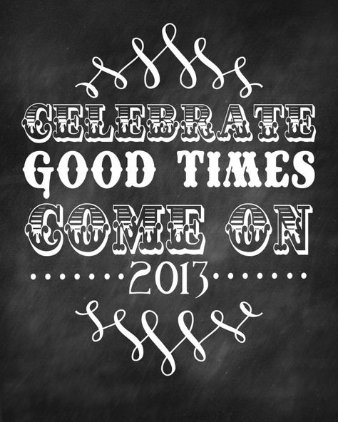 Celebrate Good Times Come On Chalkboard Printable Freebie 2013 Christmas Chalkboard Art, New Year Printables, Project Life Freebies, New Years Eve Day, Chalkboard Printables, Chalkboard Print, Christmas Chalkboard, Celebrate Good Times, Happy New Years