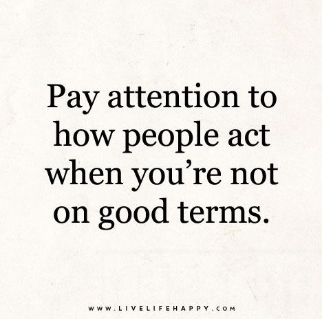 https://flic.kr/p/rrNtVX | Pay-attention-to-how-people-act-when-you're-not-on-good-terms | Pay attention to how people act when you're not on good terms. Live Life Happy, Quotes Arabic, Character Quotes, Quotable Quotes, A Quote, Inspirational Quotes Motivation, The Words, Great Quotes, Wisdom Quotes