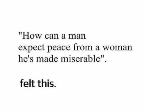 Peace, relationship, miserable Men Who Mistreat Women Quotes, When A Man Disrespects A Woman, A Man Who Hits A Woman Quotes, Unhinged Woman Quotes, Man Hitting A Woman Quotes, Unloyal Men Quotes, Men Dissapointment, How A Man Treats A Woman Quotes, Men Disrespecting Women Quotes