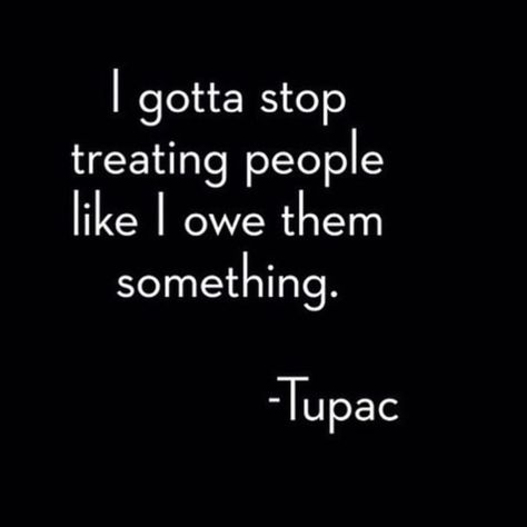 You don't owe anyone anything but love ❤️  @timkarsliyev - 2pac Quotes, Top Quotes Inspiration, Tupac Quotes, Quotes Mind, Forgotten Quotes, Trick Quote, Deep Meaningful Quotes, Challenge Quotes, Free Your Mind