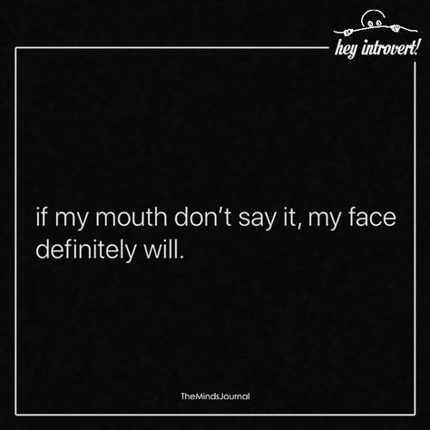 If My Mouth Don't Say It - https://themindsjournal.com/mouth-dont-say/ Mouth Quote, Introvert Quotes, Quote Unquote, Infj Personality, Quotes Thoughts, Life Quotes Love, Sassy Quotes, My Mouth, Introverted