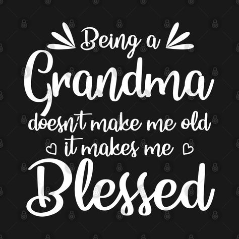 Check out this awesome 'Being+a+grandma+doesn%27t+make+me+old+it+makes+me+blessed' design on @TeePublic! Grandma Memes, Grandma Quotes Funny, Love My Kids Quotes, Being A Grandma, Call Grandma, Funny One Liners, Grandma Quotes, Birthday Wishes Messages, Strong Mind Quotes