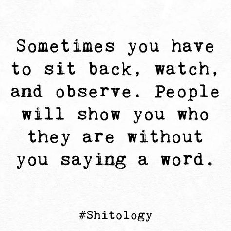 Quotes About Kicking People When They Are Down, Sitting Quotes Inspiration, Watch What You Say To People, They Will Show You Quotes, Watch And Observe Quotes, Sitting Back And Watching Quotes, Watch What People Do Not What They Say, Not Serving Me Quotes, Arms Length Quotes People