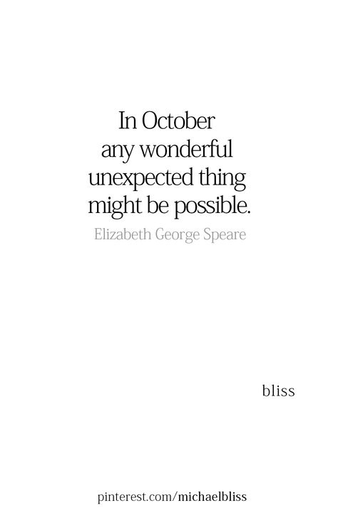 In October any wonderful unexpected thing might be possible. Falling In Love Quotes Unexpected, Quotes About October, October Quotes, Worthy Quotes, Michael Bliss, Autumn Vibes, Thoughts Quotes, The Words, Meaningful Quotes