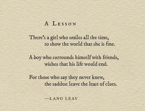 The saddest leave the littlest clues... Saddest Quotes In Literature, The Saddest Poem Ever, The Saddest Poems, Lang Leav Quotes, Lang Leav Poems, Pretty Poems, Poetic Quote, Lang Leav, Poetic Words