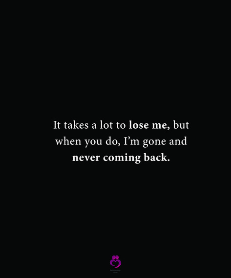 It takes a lot to lose me, but when you do, I’m gone and never coming back. #relationshipquotes #womenquotes Once You Go Black You Never Go Back Quotes, Ex Trying To Come Back Quotes, When She’s Gone Quotes, You Don’t Love Me Back Quotes, Once Im Gone Im Not Coming Back, When They Come Back Quotes, Never Come Back Quotes, Choose Me Or Lose Me, I’m Over You Quotes