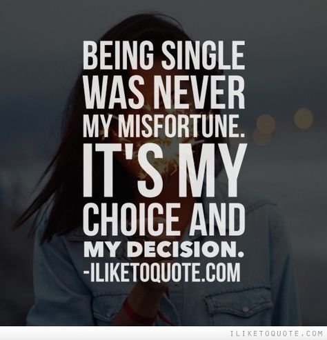 Quotes About Being Single And Having Fun. QuotesGram Single By Choice Quotes, Happy Single Quotes Woman, Single Woman Quotes, Happy Single Quotes, Single Love Quotes, Single By Choice, Quotes About Being Single, Choice Quotes, Single Women Quotes