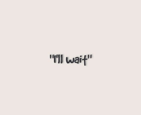 Bio Waiting For Someone, Ill Wait Quotes, I'll Wait For You, Wait For You, I’ll Wait For You, I’ll Wait, Im Here, Waiting For You Quotes, I Will Be Better