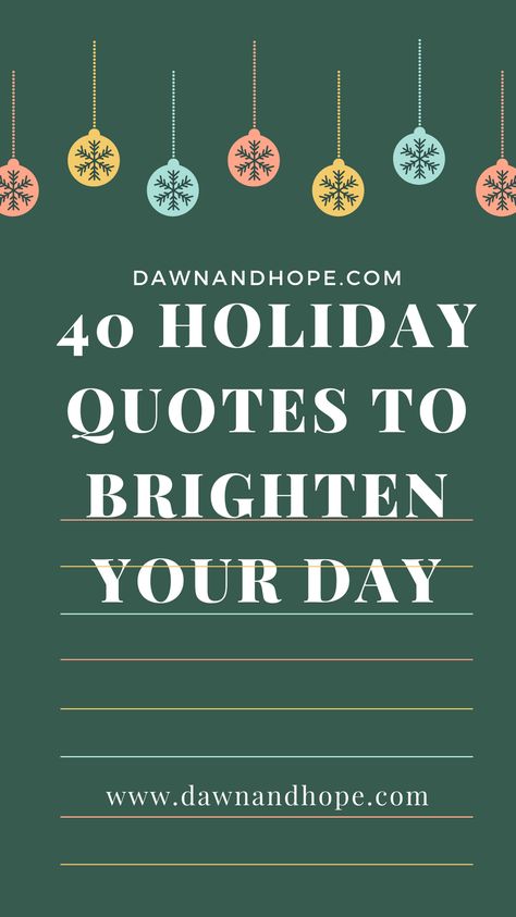 New blog post about holiday quotes to brighten your days and weeks ahead- https://dawnandhope.com/40-quotes-to-brighten-your-holiday-season/ Quotes About Holidays Being Hard, Holiday Season Quotes Inspiration, Holiday Positive Quotes, Positive Holiday Quotes, Quotes For Holidays, Holidays Quotes Inspirational, Home For The Holidays Quotes, Positive Holiday Quotes Inspiration, Happy Holidays Quotes Inspiration