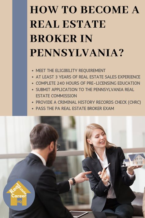 To become a real estate broker in Pennsylvania, you need to get a real estate broker license from the Pennsylvania Real Estate Commission. 

You need to have at least 3 years of active real estate sales experience, complete 240 hours of pre-licensing courses, and pass the Pennsylvania Real Estate Broker Exam. 

In this guide, you’ll learn the steps to become a real estate broker in Pennsylvania, income updates, and FAQs on this profession. Broker License, Sales Career, Real Estate Exam, School Diploma, Real Estate Career, High School Diploma, Background Check, Real Estate Sales, Real Estate Broker