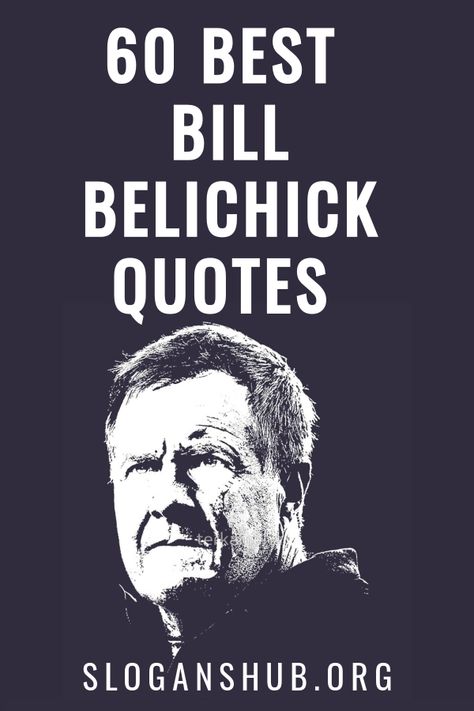 Bill Nye Quotes, Bill Belichick Quotes, Goat Quote, Mafia Quote, Team Motivation, Patriotic Quotes, College Quotes, Bill Belichick, Famous Author Quotes