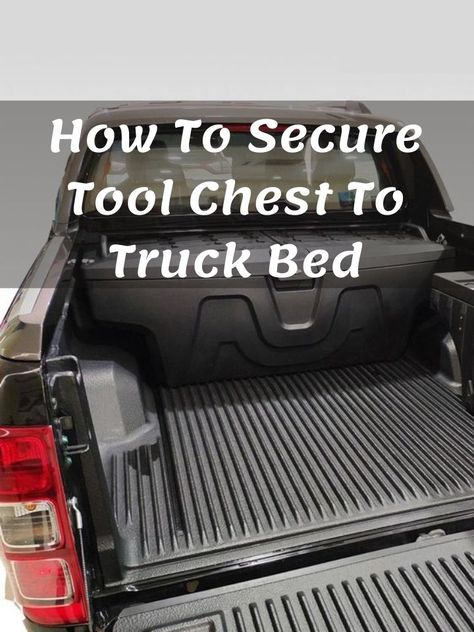 How To Secure Tool Chest To Truck Bed Diy Truck Bed Tool Box Ideas, Diy Truck Bedding, Truck Bed Tool Boxes, Truck Tools, Truck Boxes, Truck Tool Box, Bed Liner, Bed Rails, Tool Chest