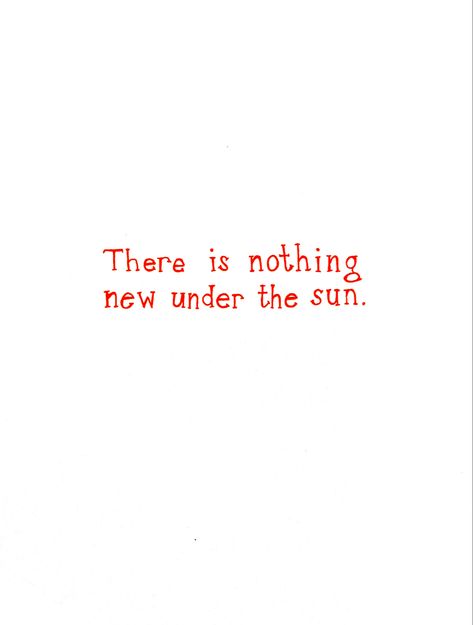 Orange text on white background that reads “there is nothing new under the sun” There Is Nothing New Under The Sun, Nothing New Under The Sun Quote, Catch The Sun Quotes, Display Pictures For Whatsapp, Nothing New Under The Sun, Ancient Egypt Pyramids, Egypt Pyramids, Sun Quotes, White Quotes