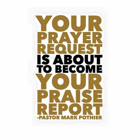 Your prayer request is about to become your praise report! @Mark Pothier <3 Praise Report, Bible Diet, 2016 Quotes, Morning Thoughts, Encouraging Bible Verses, Prayer Verses, Reno Ideas, Morning Beautiful, Prayer Request