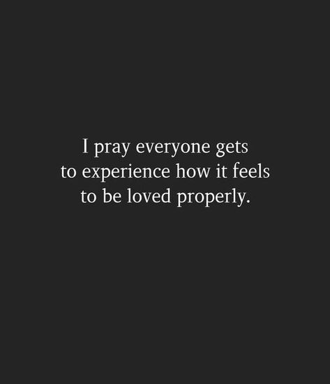 Inspirational Quotes, Relationship Quotes, Love Quotes, I Love Everyone Quotes, Loved Properly Quotes, Oh To Be Loved, Love Everyone, To Be Loved, I Pray