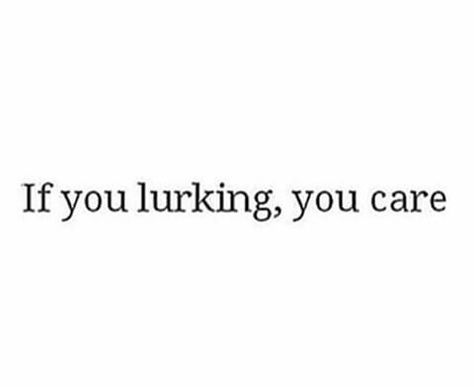 If you lurking, you care Lurking Quotes Instagram, Keep Lurking Im Doing Good Quotes, Stop Being Delusional Quotes, Keep Lurking Quotes Funny, I See You Lurking On My Page, Lurking Quotes, Keep Lurking, Delusional Quotes, Makeup Brushes Amazon