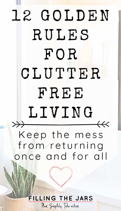 How to Live Clutter Free: 12 Golden Rules for Clutter Control | Filling the Jars Decluttered Home, Time Management Activities, Organizing Time Management, Clutter Solutions, Decluttering Inspiration, Clutter Control, Golden Rules, Household Management, Decluttering Ideas