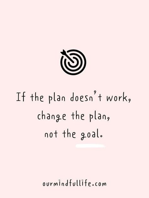 If the plan doesn’t work, change the plan, not the goal. -Motivational quotes to achieve your goals Different Goals Quotes, Work On Your Goals Quotes, Achieve My Goals, Making Future Plans Quotes, Quotes About Plans Changing, Motivation To Achieve Goals, Recommit To Your Goals Quotes, Change The Plan Not The Goal Quotes, Qoutes About Achieving Goals