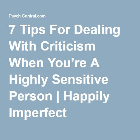 7 Tips For Dealing With Criticism When You’re A Highly Sensitive Person | Happily Imperfect Type B Personality, The Highly Sensitive Person, Attitude Adjustment, When Life Gets Tough, Sensitive Person, Highly Sensitive Person, Like Someone, Highly Sensitive, Heart And Soul