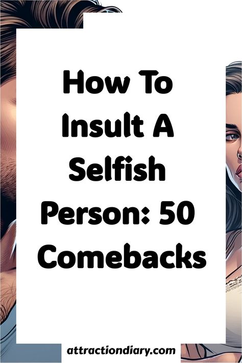 Illustration of a woman with a surprised expression alongside text reading "How To Insult A Selfish Person: 50 Comebacks" on AttractionDiary's background. How To Know If Someone Hates You, Good Comebacks For Fake Friends, Dealing With Mean People, Self Absorbed People, Insulting Words, Greedy People, Selfish People, Clever Comebacks, Lack Of Empathy