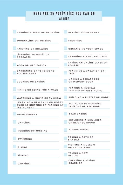 There are various activities that can be done alone to keep oneself entertained. Such activities include reading, writing, painting, listening to music, practicing yoga or meditation, gardening, cooking, hiking, watching movies or TV shows, and learning new skills or hobbies. Other activities such as photography, dancing, taking online classes, planning trips, making scrapbooks are also good options. All these activities can help in reducing stress, stimulating the brain, and improving the mood. Activities To Do Alone, Stimulating Activities, Making Scrapbooks, Planning Trips, Writing Painting, Learning New Skills, Learn A New Skill, Watching Movies, New Skills