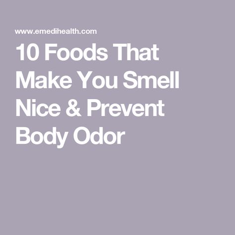 10 Foods That Make You Smell Nice & Prevent Body Odor Foods That Help With Body Odor, How To Reduce Body Odor, What To Eat To Smell Good Down There, How To Prevent Body Odor, Foods That Make You Smell Good, How To Not Smell Down There, Body Odor Remedies Woman, Female Odor, Feminine Odor Remedies