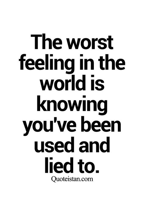 The worst feeling in the world is knowing you've been used and lied to. Break Up Quotes, Friends Betrayal, Quotes About Moving On From Friends, Worst Feeling, Betrayal Quotes, Quotes About Moving, Motiverende Quotes, Breakup Quotes, Quotes About Moving On