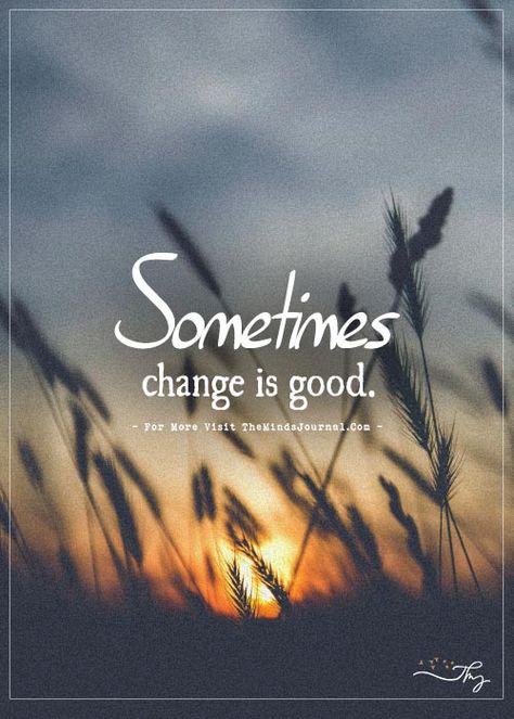 Sometimes change is good. - https://themindsjournal.com/sometimes-change-is-good/ Sometimes Change Is Good Quotes, Have A Great Life Quotes, Mind Shift, Change Quotes Positive, Change Is Good Quotes, Changes Are Coming, Looks Quotes, Finding Yourself Quotes, Customer Service Jobs