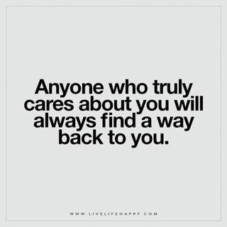 Live Life Happy: Anyone who truly cares about you will always find a way back to you. – Unknown The post Anyone Who Truly Cares About You Will Always appeared first on Live Life Happy. Live Life Happy, A Course In Miracles, This Is Us Quotes, Note To Self, Travel Quotes, Beautiful Quotes, Meaningful Quotes, Great Quotes, True Quotes