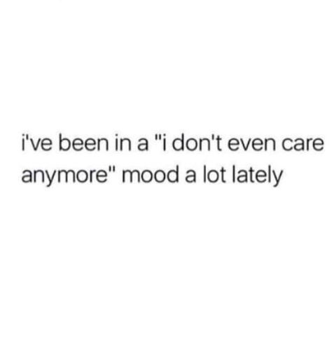 i've been in a "i don't even care anymore" mood a lot lately If You Act Like You Dont Care Quotes, Not Caring Quotes Anymore, My Friends Dont Care About Me Quotes, I Dont Even Care Anymore Quotes, Quotes I Dont Care Anymore, I Dont Care Anymore Memes, Quotes For Not Caring Anymore, I Don’t Care Quotes Funny, Dont Feel Anything Anymore Quotes