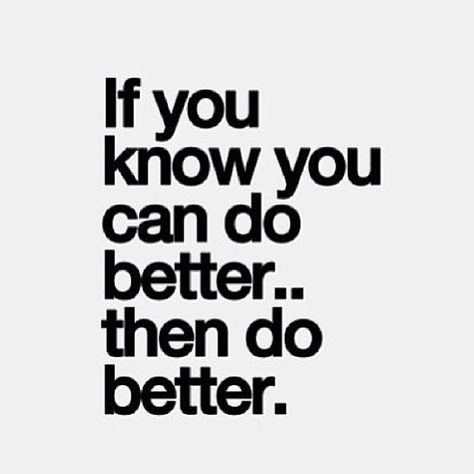 If you know you can do better, then do better Work Motivational Quotes, Do Better, Work Quotes, Note To Self, The Words, Great Quotes, Mantra, Inspirational Words, Words Quotes