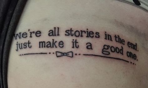 Doctor Who "We're all stories in the end" Tattoo Tattoo Quotes Love, Dr Who Tattoo, Tattoo Frases, Doctor Tattoo, Love Doctor, Molecule Tattoo, Freckle Cream, Nerd Tattoo, Kunst Tattoos