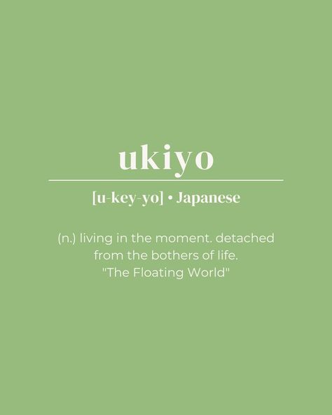 unique word, rare word, sage green, minimalistic, aesthetic, instastory insta post ideas, japanese, anime, ukiyo, language, meaning, deep meaning One Word Quote, Detachment Quotes, The Floating World, Floating World, Living In The Moment, Unique Words Definitions, Life Mantras, One Word Quotes, Word Definitions