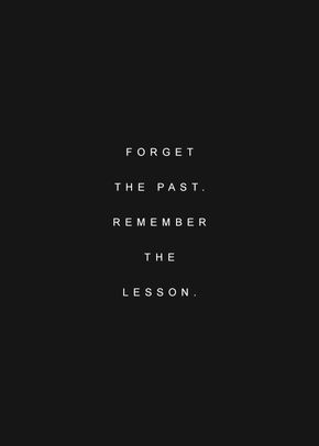 Forget The Past Quotes, Forget The Past, Past Quotes, Forgotten Quotes, Forgetting The Past, Girls Club, Quotes About Strength, Some Words, Lessons Learned