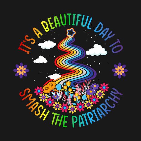 Check out this awesome 'It%E2%80%99s+a+Beautiful+Day+to+Smash+the+Patriarchy' design on @TeePublic! Funny Films, Its A Beautiful Day, Smash The Patriarchy, The Patriarchy, Music Humor, Funny Movies, Black Artists, A Beautiful Day, Anime Movies